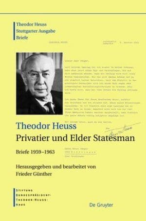 Buchcover des Bandes „Theodor Heuss: Privatier und Elder Statesman. Briefe 1959–1963“, herausgegeben von Frieder Günther, erschienen im De Gruyter Verlag.