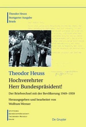 Buchcover des Bandes „Theodor Heuss: Hochverehrter Herr Bundespräsident! Der Briefwechsel mit der Bevölkerung 1949–1959“, herausgegeben von Wolfram Werner, erschienen im De Gruyter Verlag.